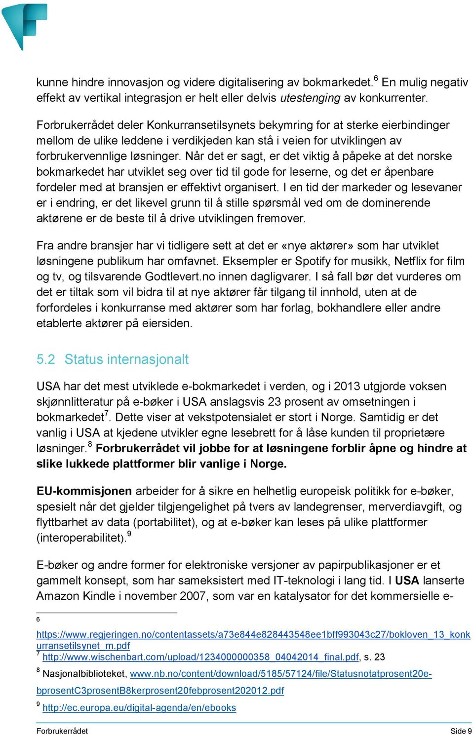 Når det er sagt, er det viktig å påpeke at det norske bokmarkedet har utviklet seg over tid til gode for leserne, og det er åpenbare fordeler med at bransjen er effektivt organisert.