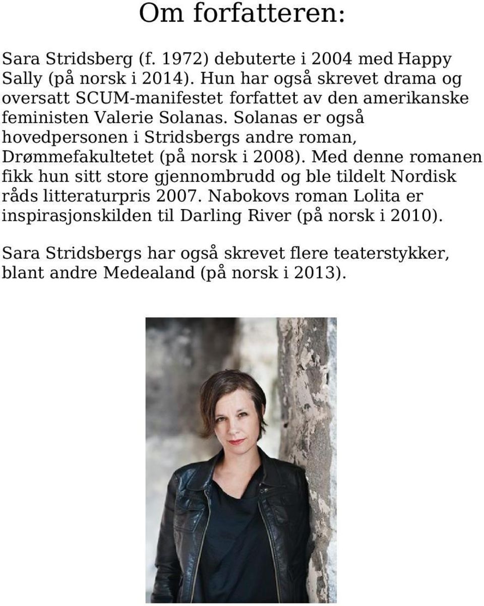 Solanas er også hovedpersonen i Stridsbergs andre roman, Drømmefakultetet (på norsk i 2008).
