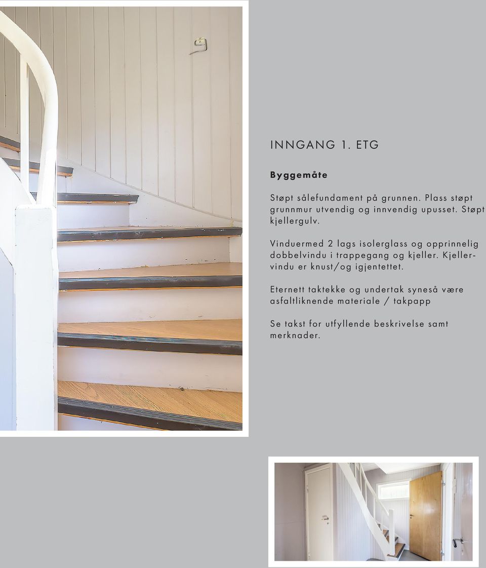 Vinduermed 2 lags isolerglass og opprinnelig dobbelvindu i trappegang og kjeller.