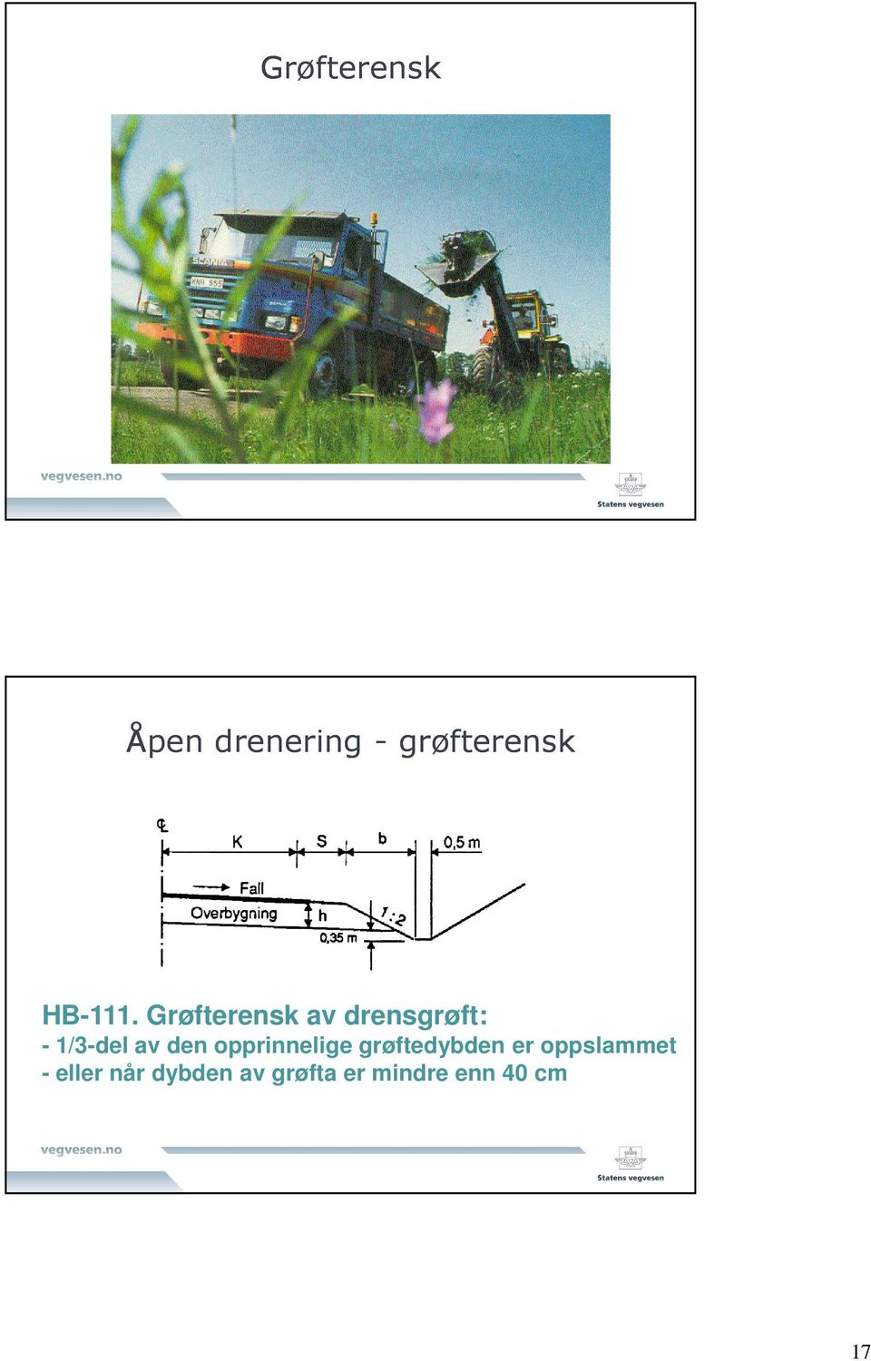 Grøfterensk av drensgrøft: - 1/3-del av den