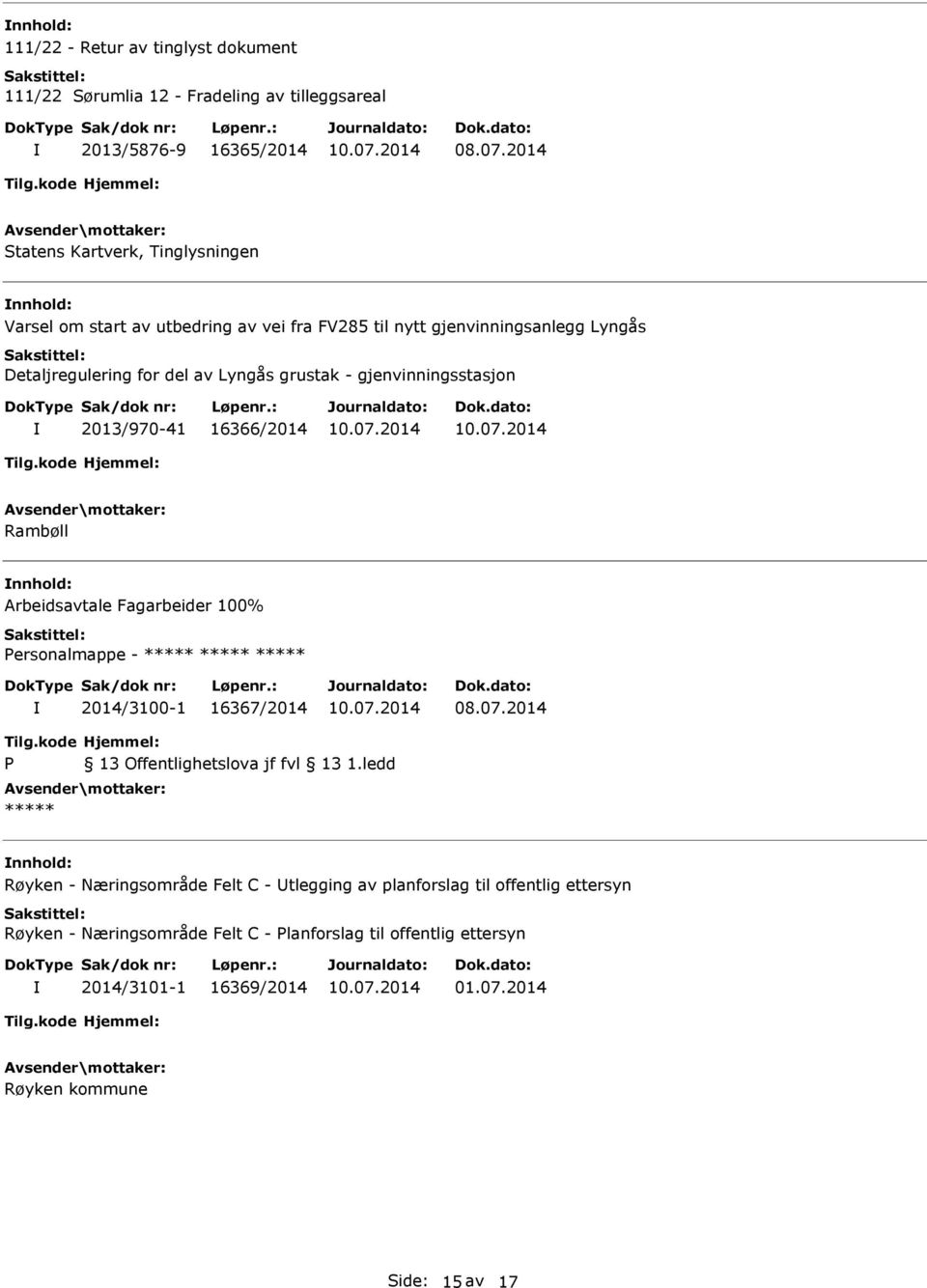 16366/2014 Rambøll Arbeidsavtale Fagarbeider 100% ersonalmappe - 2014/3100-1 16367/2014 Røyken - Næringsområde Felt C - tlegging av planforslag til