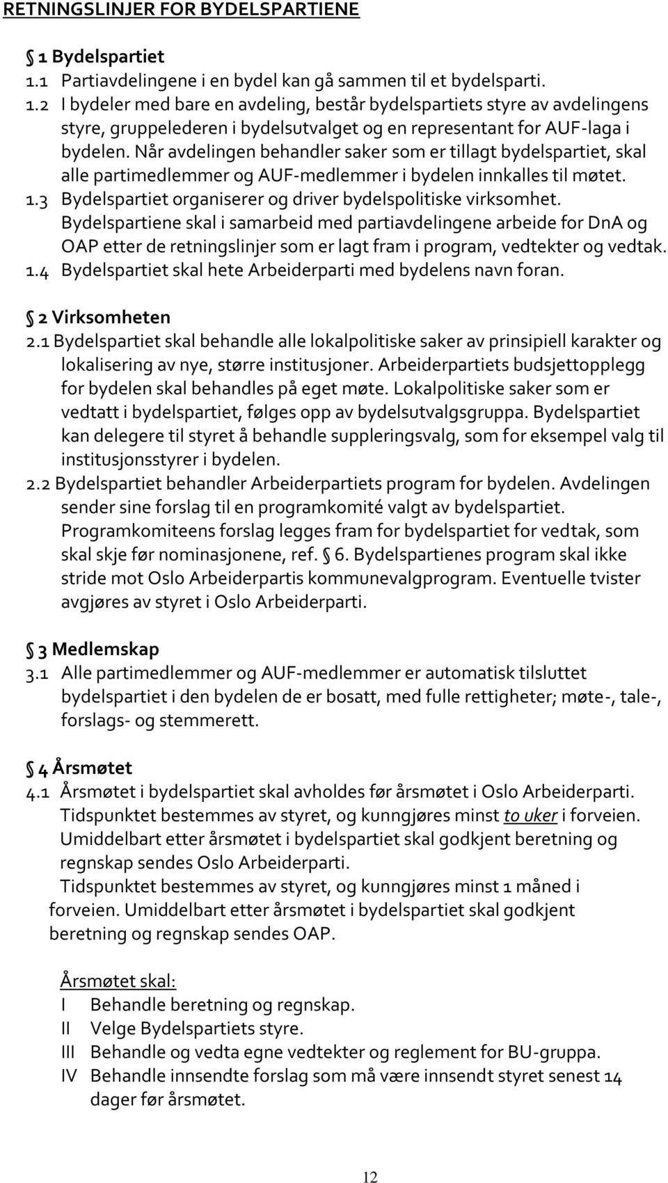 3 Bydelspartiet organiserer og driver bydelspolitiske virksomhet.