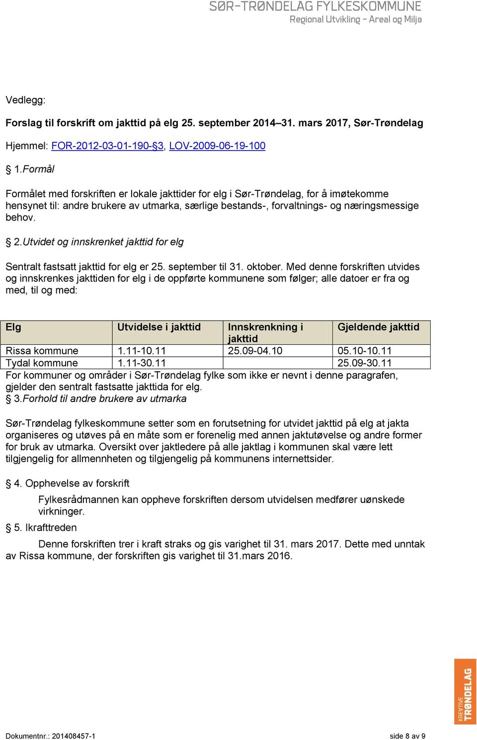 Utvidet og innskrenket jakttid for elg Sentralt fastsatt jakttid for elg er 25. september til 31. oktober.