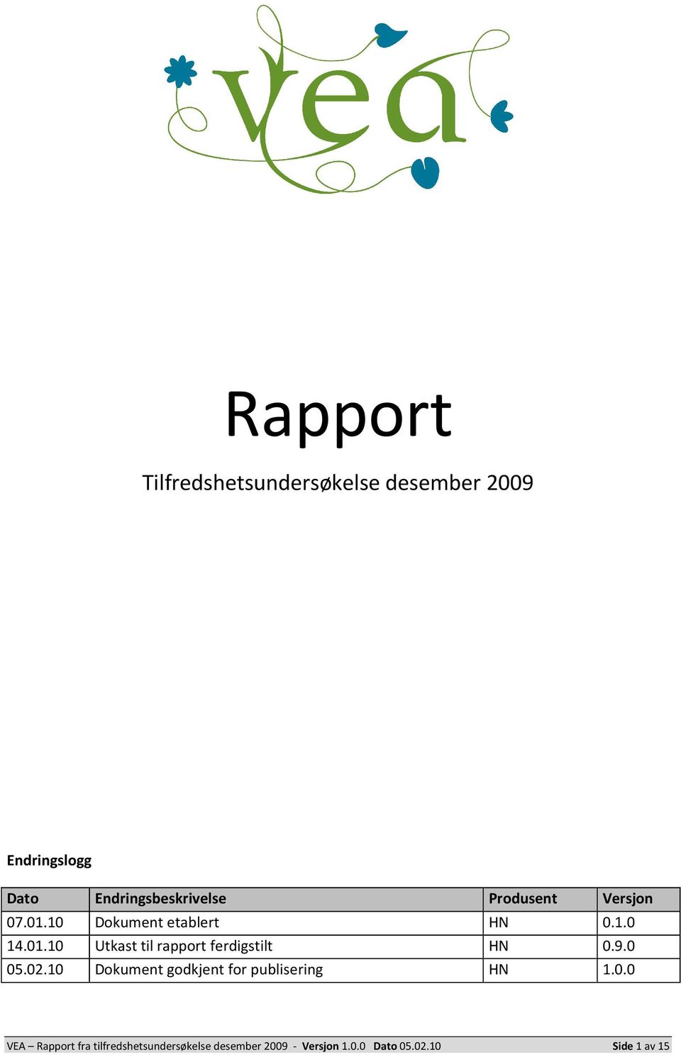 9.0 05.02.10 Dokument godkjent for publisering HN 1.0.0 VEA Rapport fra tilfredshetsundersøkelse desember 2009 - Versjon 1.