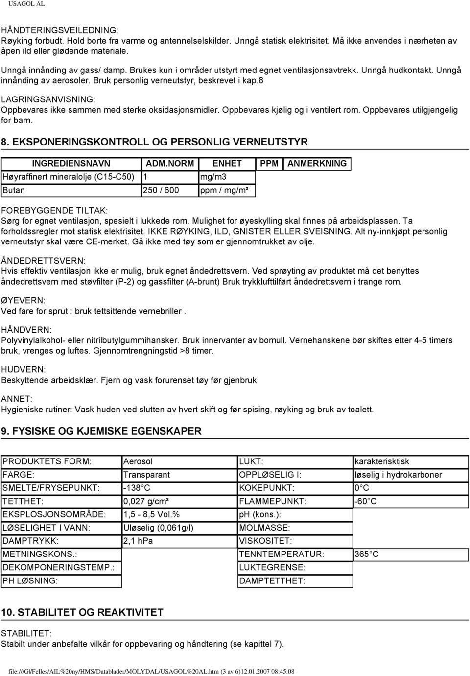 8 LAGRINGSANVISNING: Oppbevares ikke sammen med sterke oksidasjonsmidler. Oppbevares kjølig og i ventilert rom. Oppbevares utilgjengelig for barn. 8.