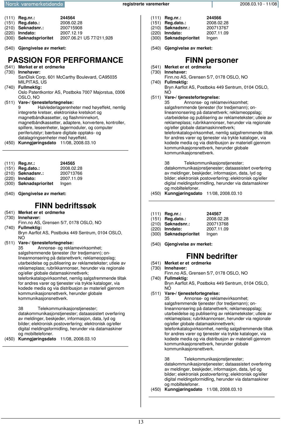 nemlig integrerte kretser, elektroniske kretskort og magnetbåndkassetter, og flashminnekort, magnetbåndkassetter, adaptere, konvertere, kontroller, spillere, leseenheter, lagermoduler, og computer