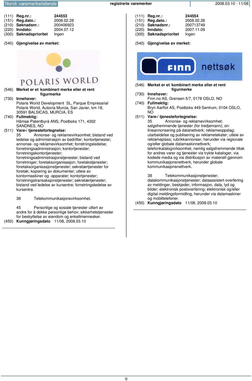 Patentbyrå ANS, Postboks 171, 4302 SANDNES, 35 Annonse- og reklamevirksomhet; bistand ved ledelse og administrasjon av bedrifter; kontortjenester; annonse- og reklamevirksomhet; forretningsledelse;