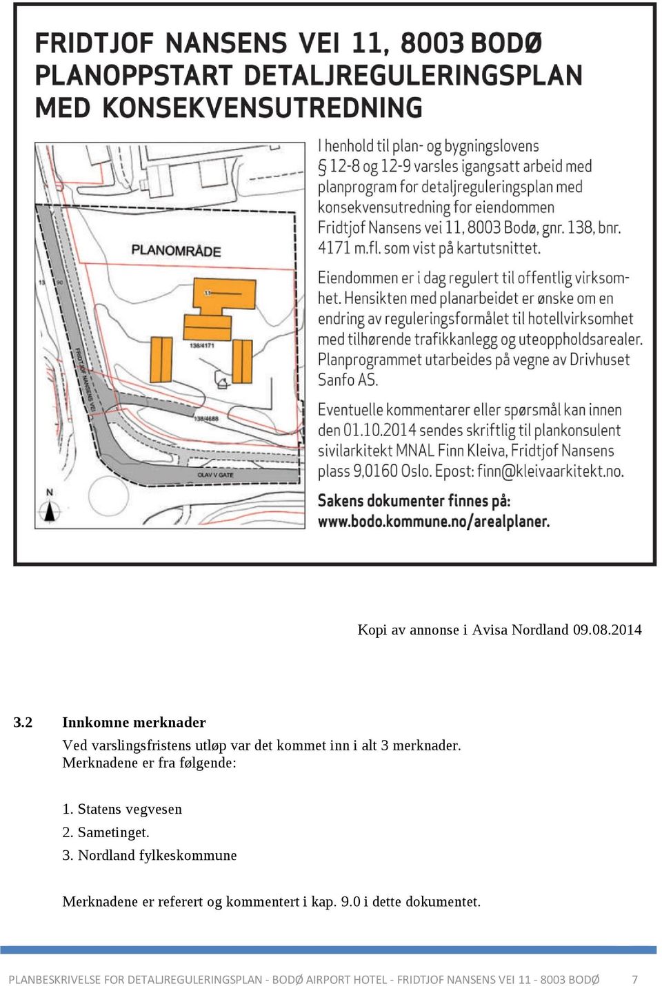 Merknadene er fra følgende: 1. Statens vegvesen 2. Sametinget. 3.