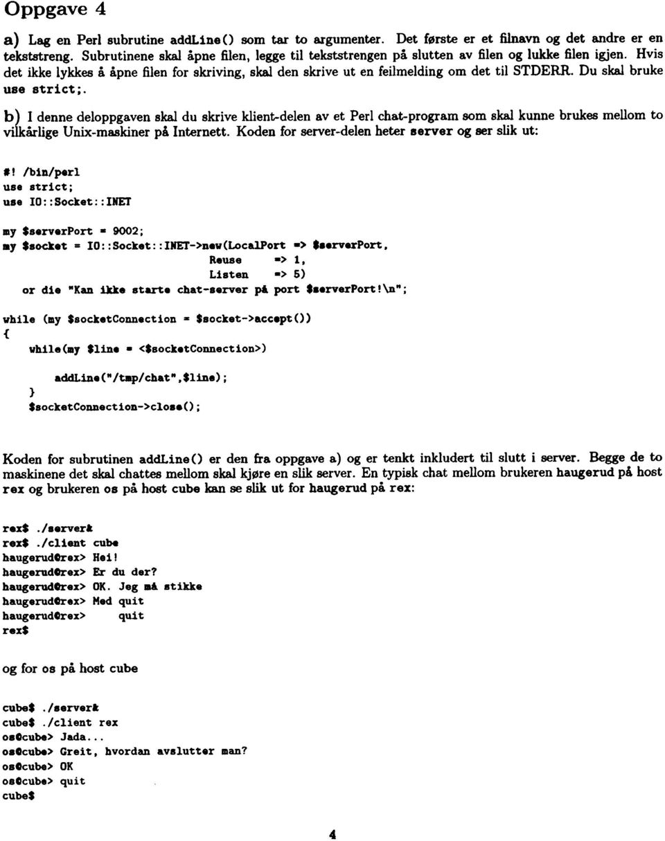 Du skal bruke use str1ct;. ~)! ~enne ~eloppg~ven skal du skrive klient-delen av et Perl chat-program som skal kunne brukes mellom to vilkarlige UnIX-maskiner på Internett.