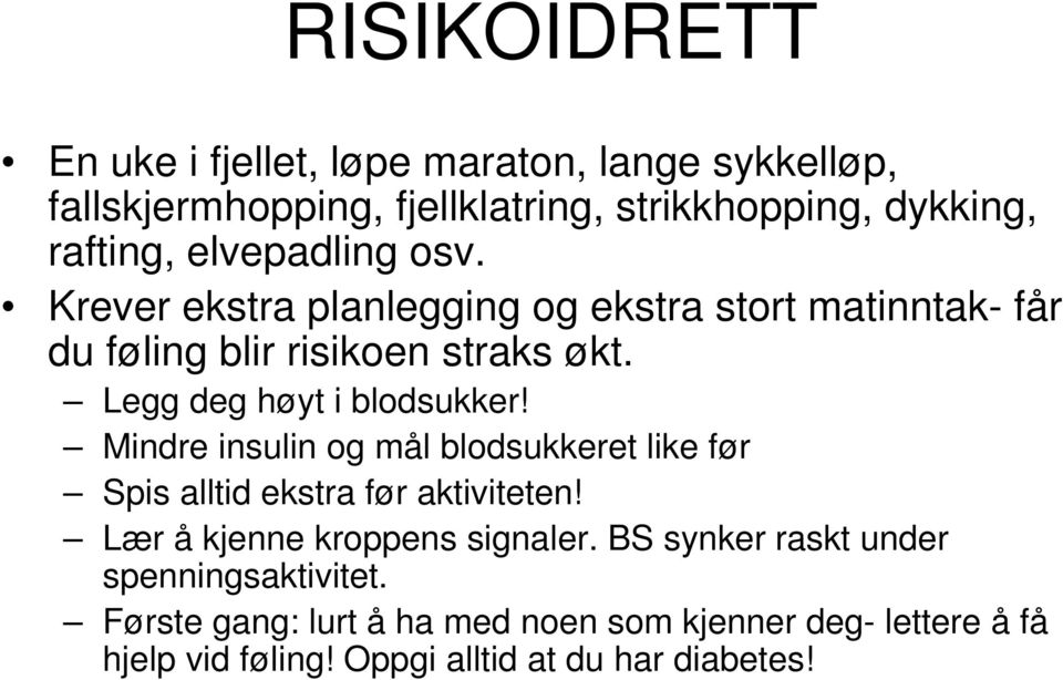 Legg deg høyt i blodsukker! Mindre insulin og mål blodsukkeret like før Spis alltid ekstra før aktiviteten!