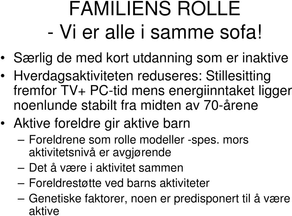 mens energiinntaket ligger noenlunde stabilt fra midten av 70-årene Aktive foreldre gir aktive barn Foreldrene