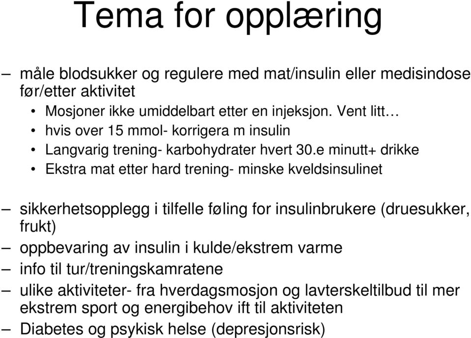 e minutt+ drikke Ekstra mat etter hard trening- minske kveldsinsulinet sikkerhetsopplegg i tilfelle føling for insulinbrukere (druesukker, frukt)