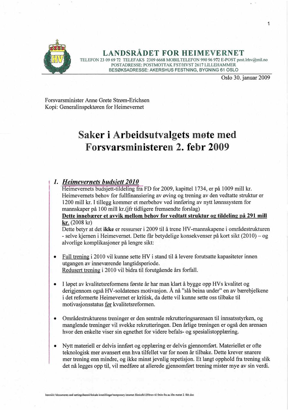 januar 2009 Forsvarsminister Anne Grete Strøm-Erichsen Kopi: Generalinspektøren for Heimevernet Saker i Arbeidsutvalgets møte med Forsvarsministeren 2. febr 2009 1.