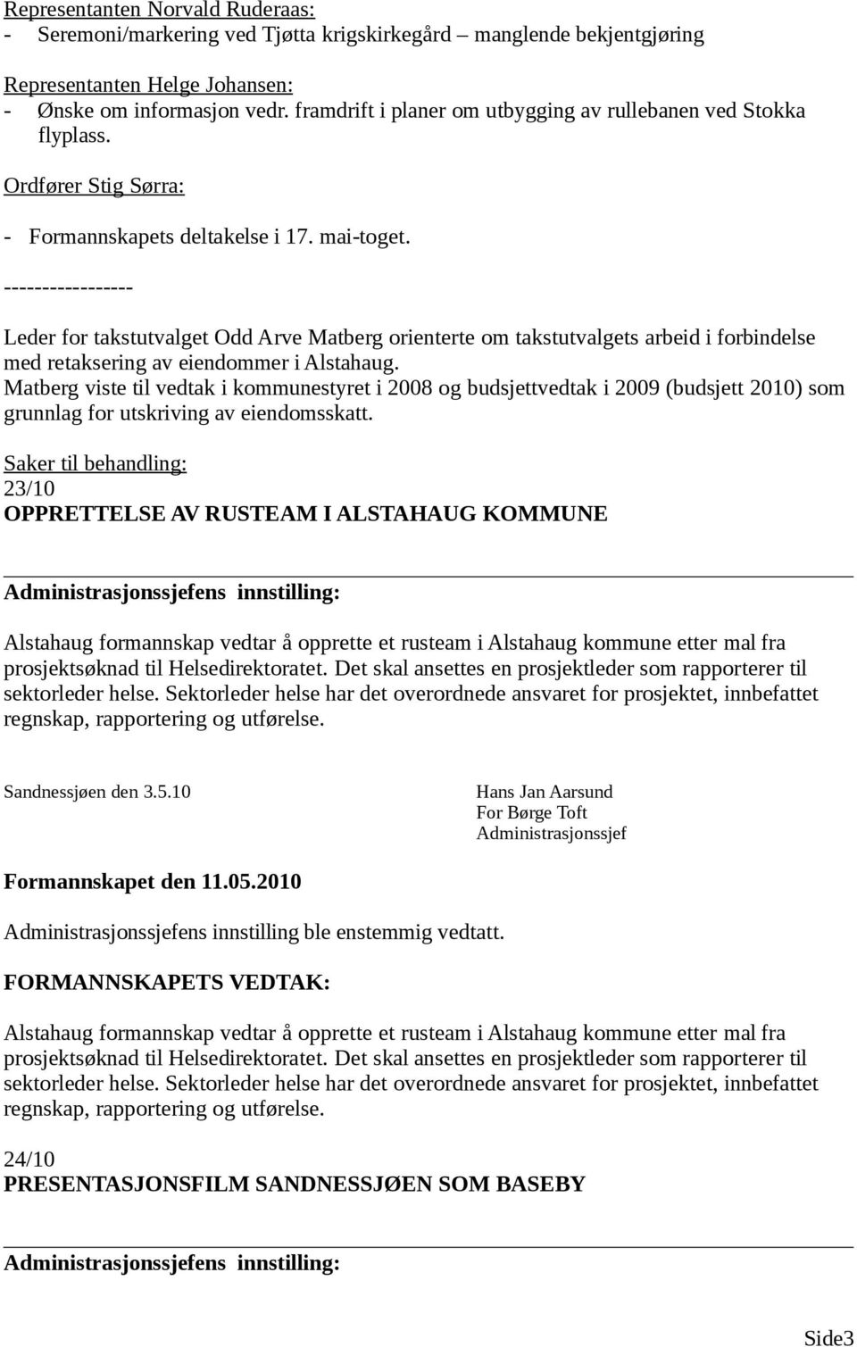 ----------------- Leder for takstutvalget Odd Arve Matberg orienterte om takstutvalgets arbeid i forbindelse med retaksering av eiendommer i Alstahaug.