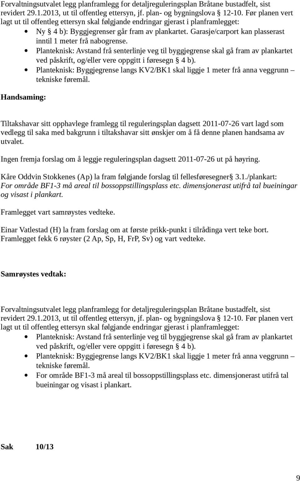 Garasje/carport kan plasserast Handsaming: inntil 1 meter frå nabogrense.