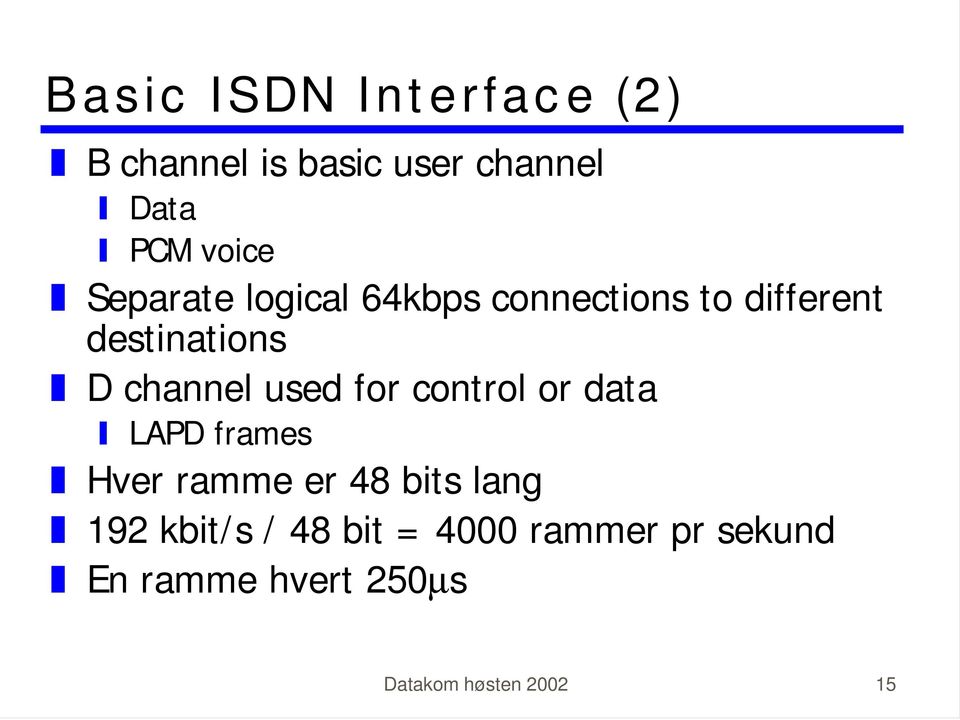 channel used for control or data \ LAPD frames ] Hver ramme er 48 bits lang ]