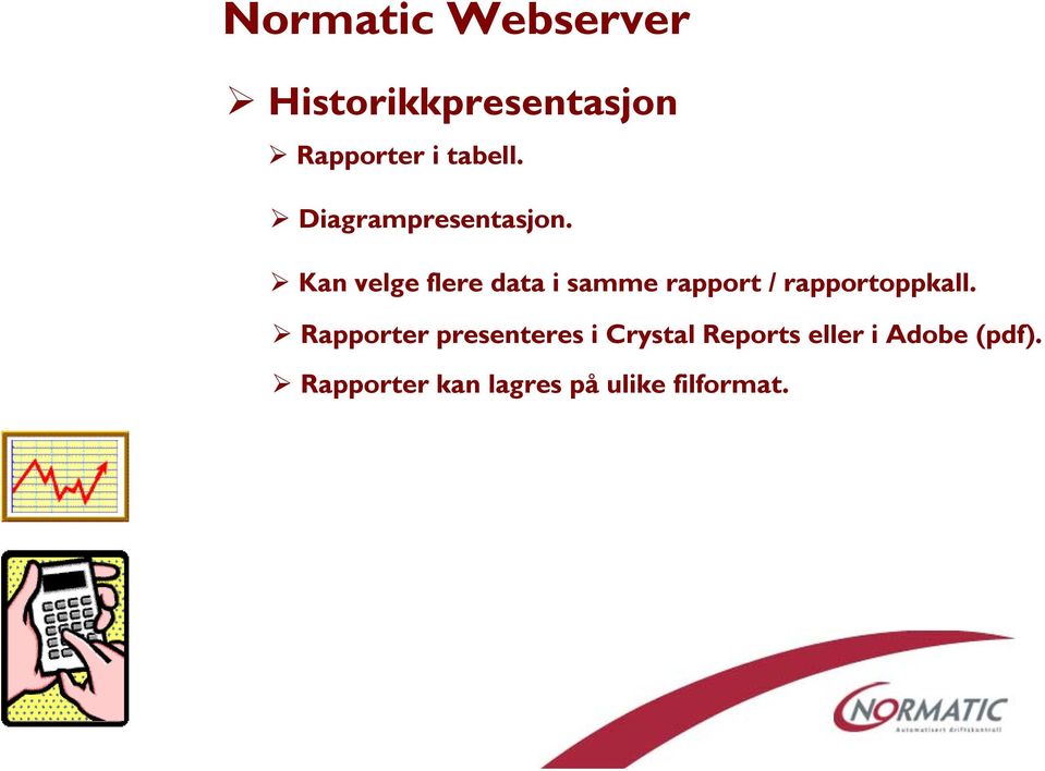 Kan velge flere data i samme rapport / rapportoppkall.