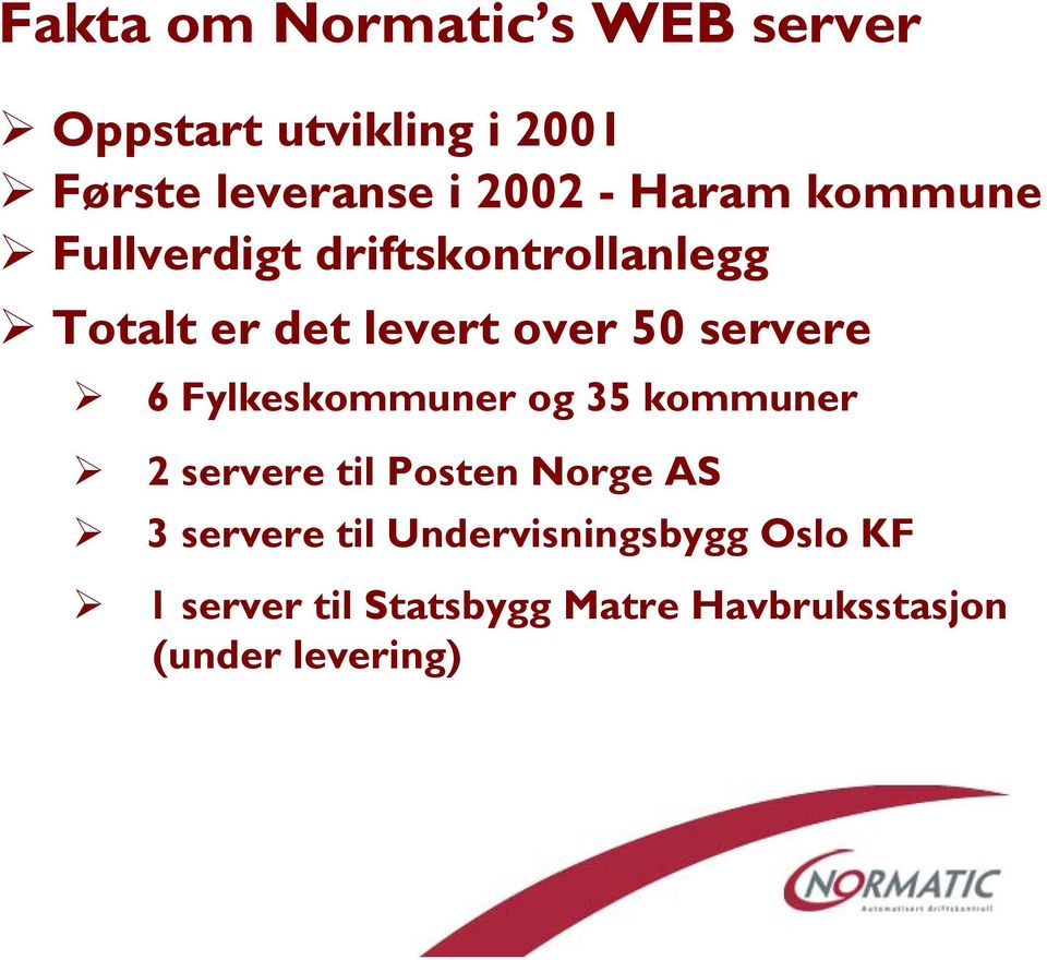 servere 6 Fylkeskommuner og 35 kommuner 2 servere til Posten Norge AS 3 servere