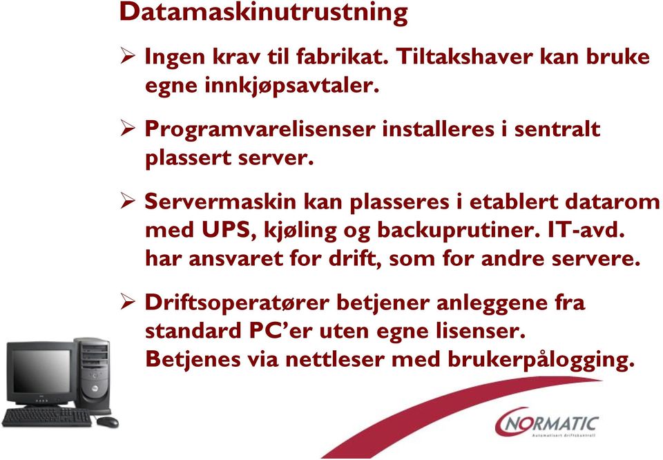 Servermaskin kan plasseres i etablert datarom med UPS, kjøling og backuprutiner. IT-avd.