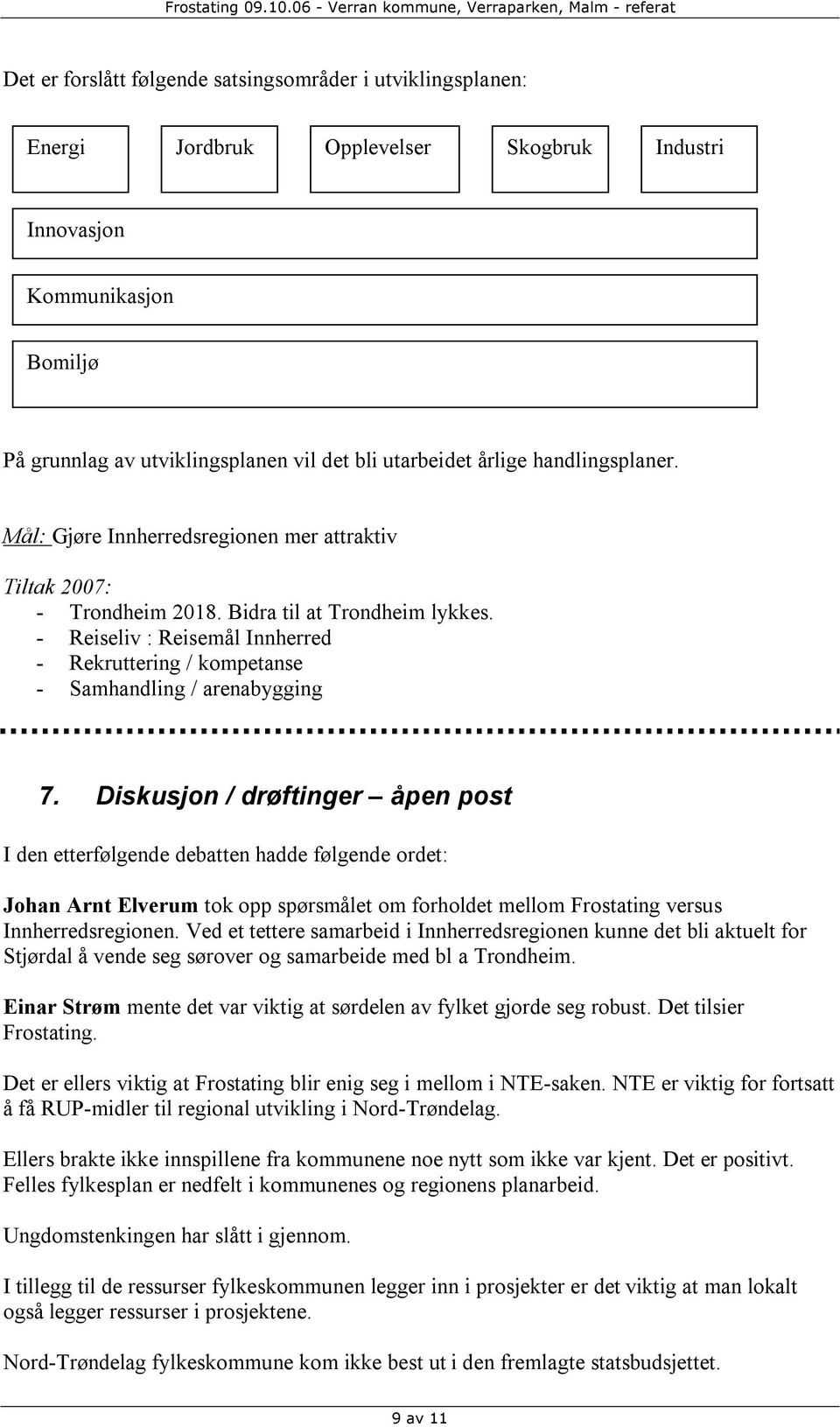 - Reiseliv : Reisemål Innherred - Rekruttering / kompetanse - Samhandling / arenabygging 7.