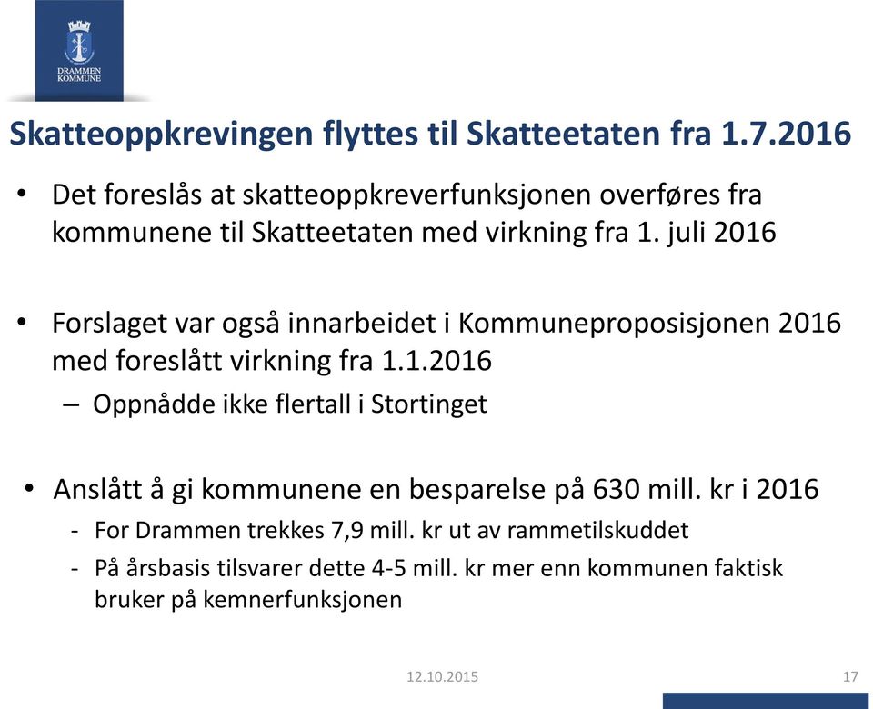 juli 2016 Frslaget var gså innarbeidet i Kmmuneprpsisjnen 2016 med freslått virkning fra 1.1.2016 Oppnådde ikke flertall i Strtinget Anslått å gi kmmunene en besparelse på 630 mill.