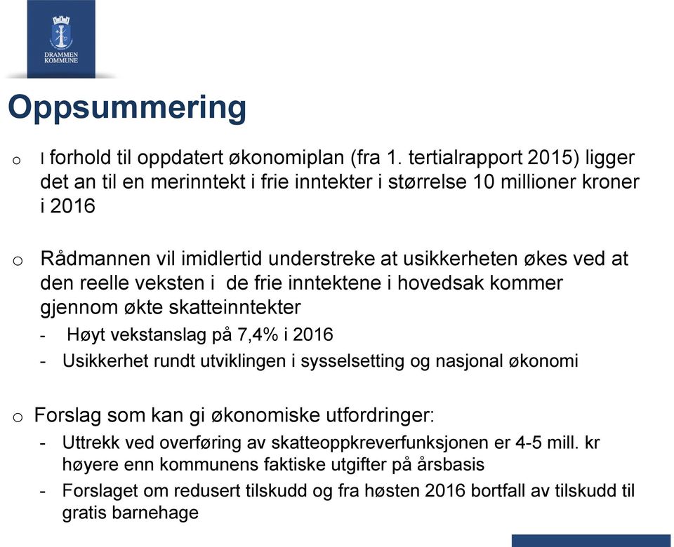 økes ved at den reelle veksten i de frie inntektene i hvedsak kmmer gjennm økte skatteinntekter - Høyt vekstanslag på 7,4% i 2016 - Usikkerhet rundt utviklingen i