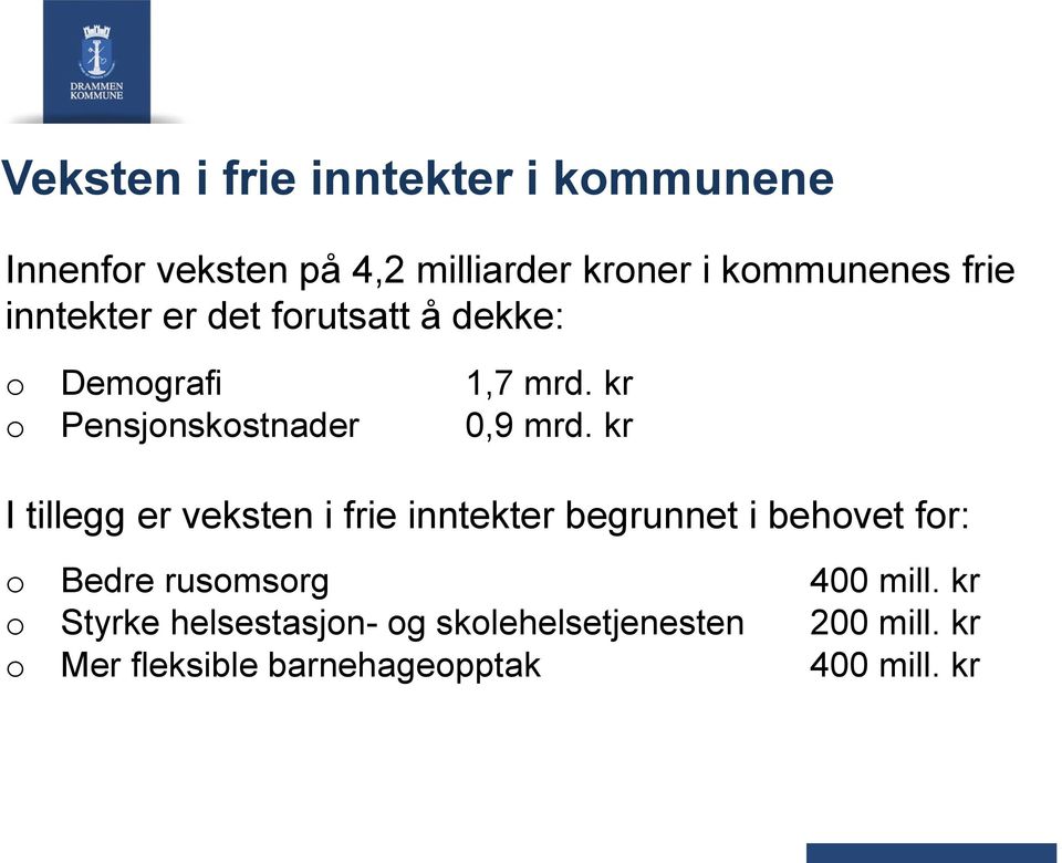 kr I tillegg er veksten i frie inntekter begrunnet i behvet fr: Bedre rusmsrg 400 mill.