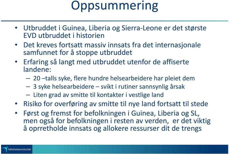 helsearbeidere svikt i rutiner sannsynlig årsak Liten grad av smitte til kontakter i vestlige land Risiko for overføring av smitte til nye land fortsatt til stede