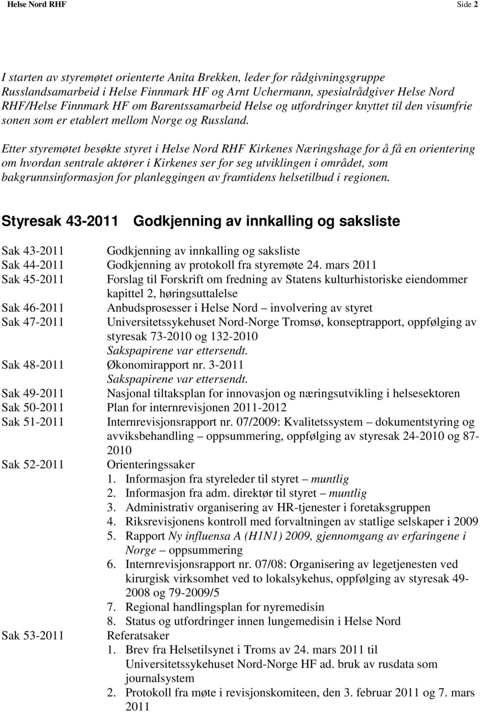 Etter styremøtet besøkte styret i Helse Nord RHF Kirkenes Næringshage for å få en orientering om hvordan sentrale aktører i Kirkenes ser for seg utviklingen i området, som bakgrunnsinformasjon for