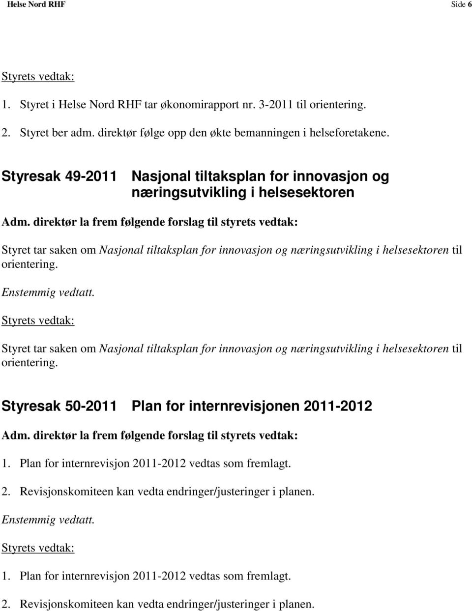 orientering. Styret tar saken om Nasjonal tiltaksplan for innovasjon og næringsutvikling i helsesektoren til orientering. Styresak 50-2011 Plan for internrevisjonen 2011-2012 1.