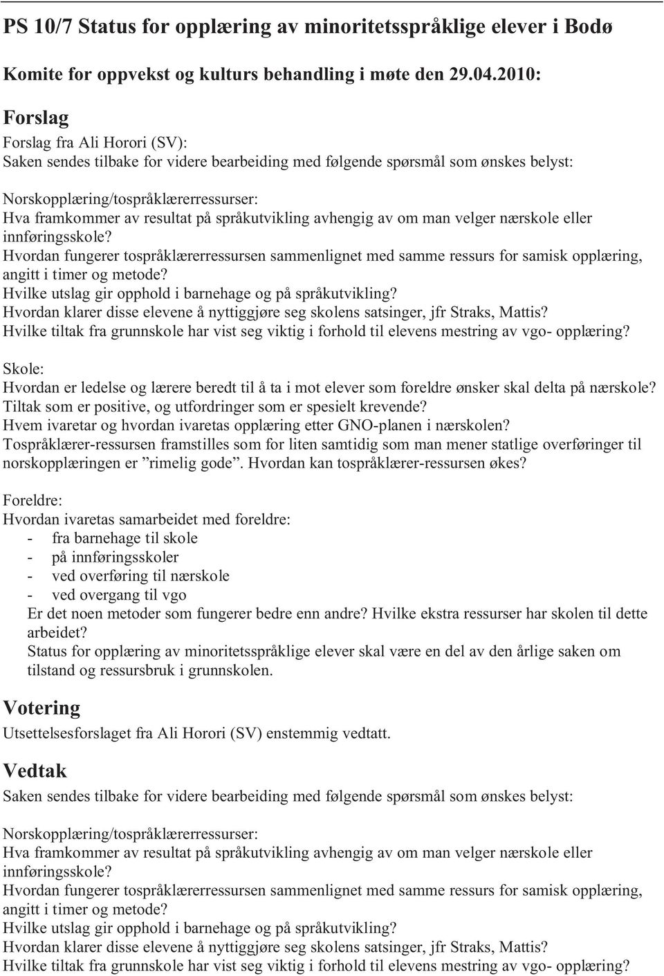 Hvordan fungerer tospråklærerressursen sammenlignet med samme ressurs for samisk opplæring, angitt i timer og metode? Hvilke utslag gir opphold i barnehage og på språkutvikling?