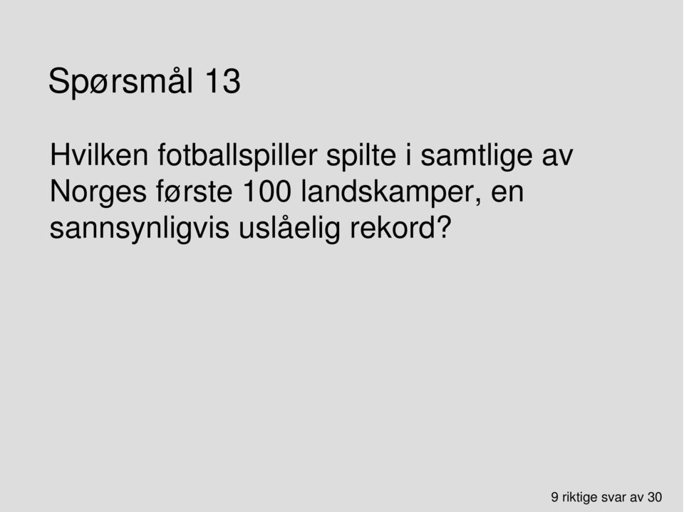 100 landskamper, en sannsynligvis