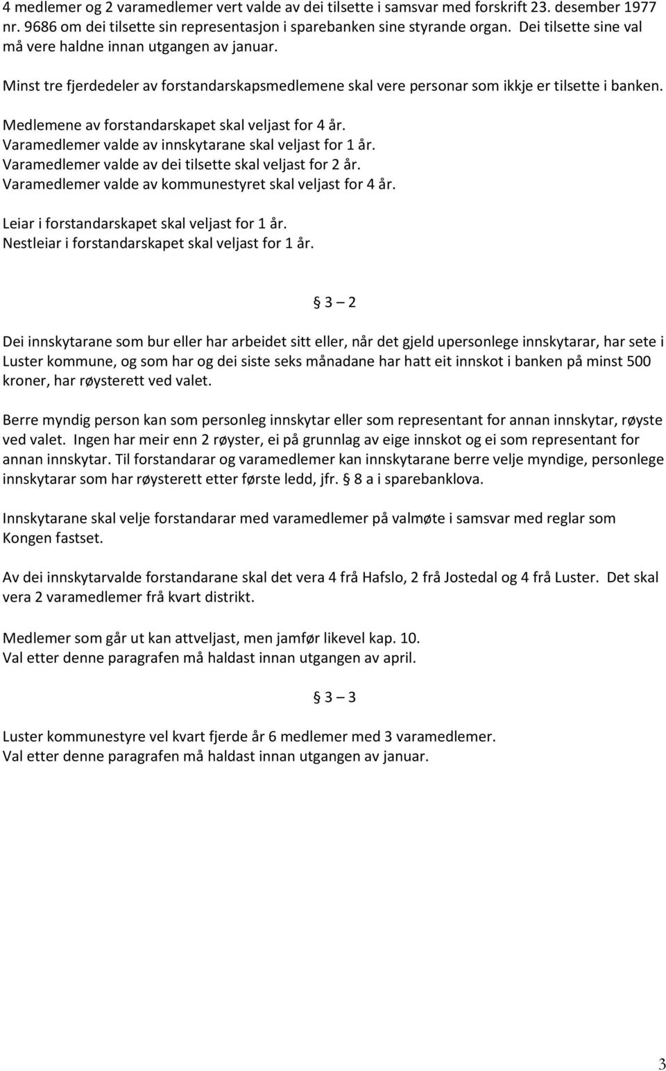 Medlemene av forstandarskapet skal veljast for 4 år. Varamedlemer valde av innskytarane skal veljast for 1 år. Varamedlemer valde av dei tilsette skal veljast for 2 år.