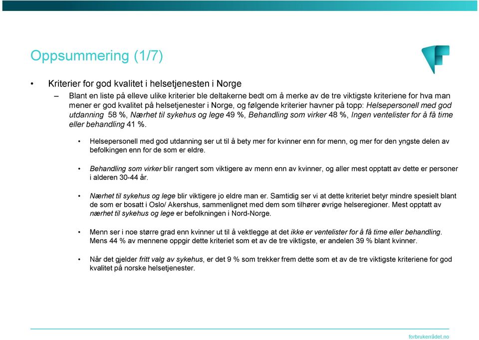 time eller behandling41 %. Helsepersonell med god utdanning ser ut til å bety mer for kvinner enn for menn, og mer for den yngste delen av befolkingen enn for de som er eldre.