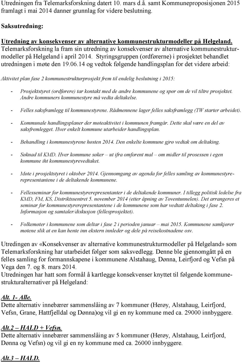 Telemarksforskning la fram sin utredning av konsekvenser av alternative kommunestrukturmodeller på Helgeland i april 2014.