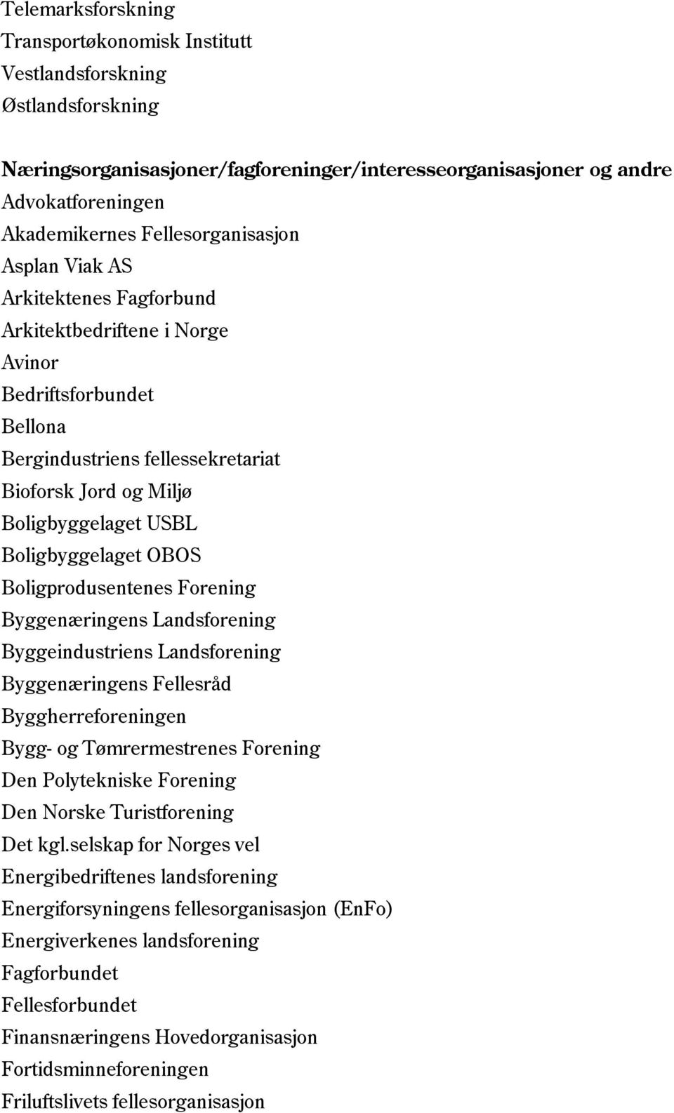 Boligbyggelaget OBOS Boligprodusentenes Forening Byggenæringens Landsforening Byggeindustriens Landsforening Byggenæringens Fellesråd Byggherreforeningen Bygg- og Tømrermestrenes Forening Den