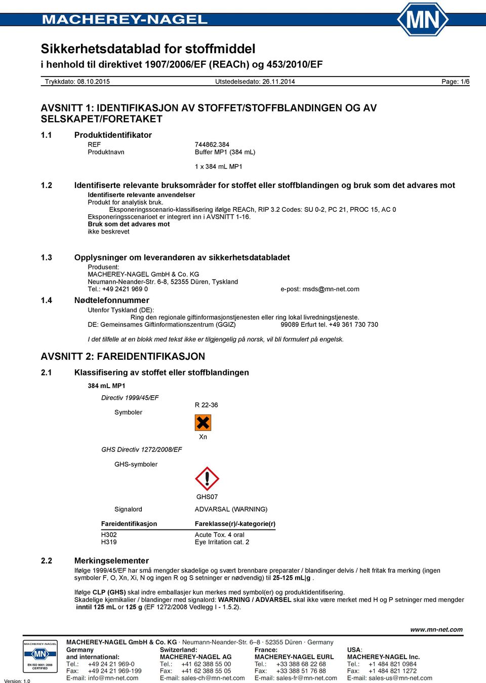 Eksponeringsscenario-klassifisering ifølge REACh, RIP 3.2 Codes: SU 0-2, PC 21, PROC 15, AC 0 Eksponeringsscenarioet er integrert inn i AVSNITT 1-16. Bruk som det advares mot ikke beskrevet 1.