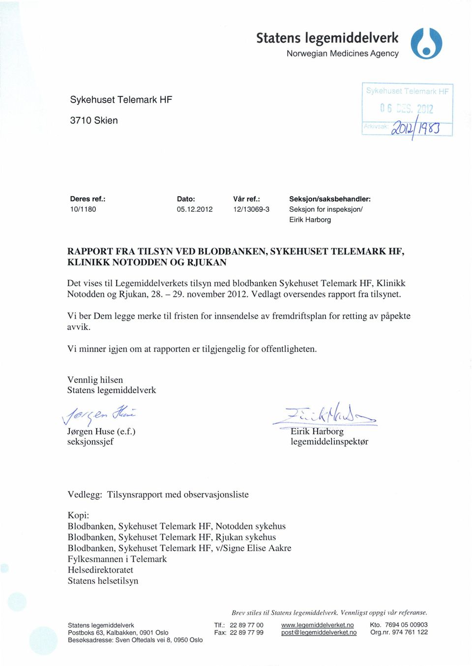 HF, Klinikk Notodden og Rjukan, 28. 29. november 2012. Vedlagt oversendes rapport fra tilsynet. Vi ber Dem legge merke til fristen for innsendelse av fremdriftsplan avvik.