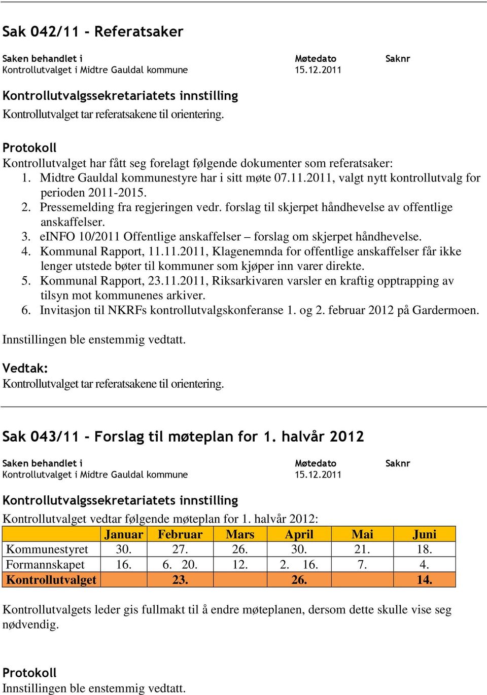 forslag til skjerpet håndhevelse av offentlige anskaffelser. 3. einfo 10/2011 Offentlige anskaffelser forslag om skjerpet håndhevelse. 4. Kommunal Rapport, 11.11.2011, Klagenemnda for offentlige anskaffelser får ikke lenger utstede bøter til kommuner som kjøper inn varer direkte.