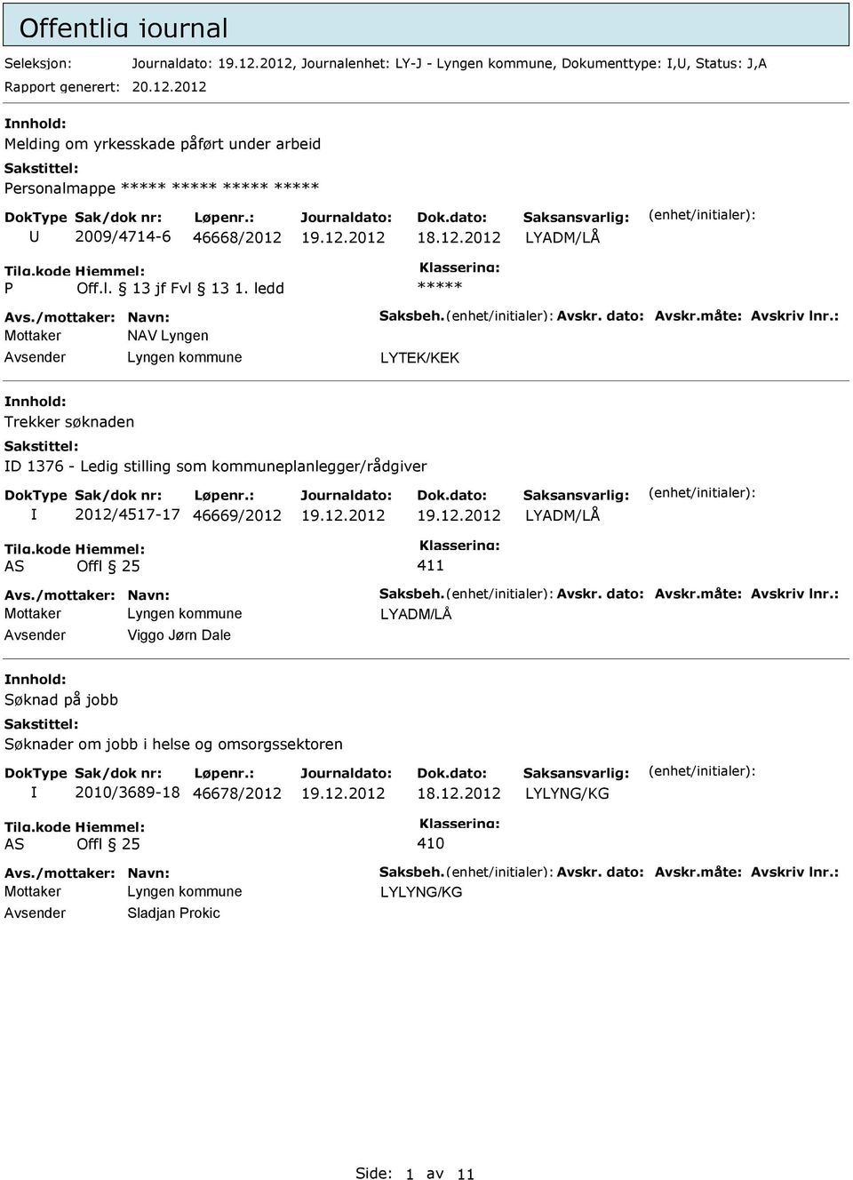 Trekker søknaden D 1376 - Ledig stilling som kommuneplanlegger/rådgiver 2012/4517-17 46669/2012 LYADM/LÅ AS Offl 25 411 LYADM/LÅ