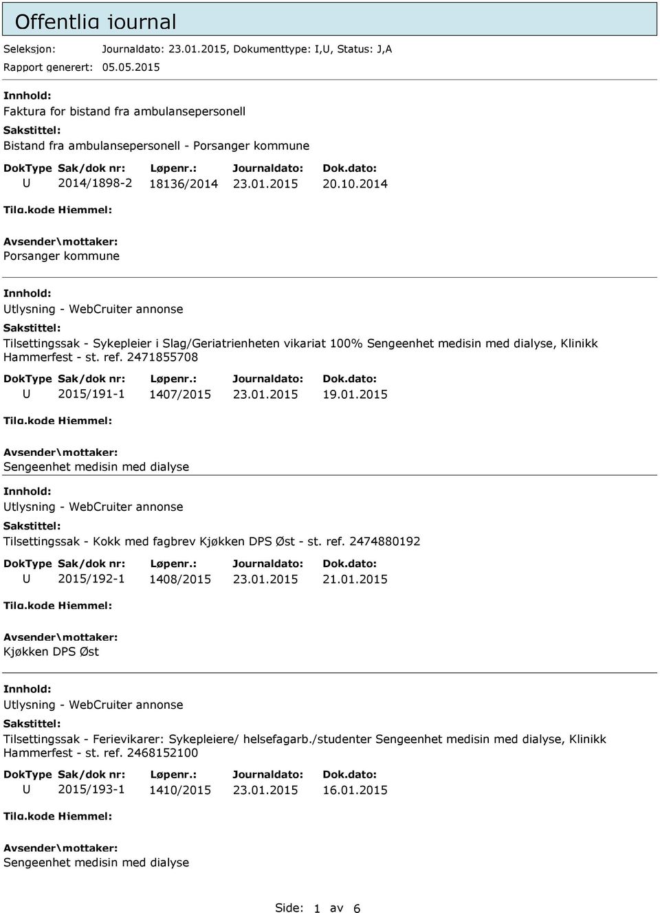 2014 Porsanger kommune tlysning - WebCruiter annonse Tilsettingssak - Sykepleier i Slag/Geriatrienheten vikariat 100% Sengeenhet medisin med dialyse, Klinikk Hammerfest - st. ref.