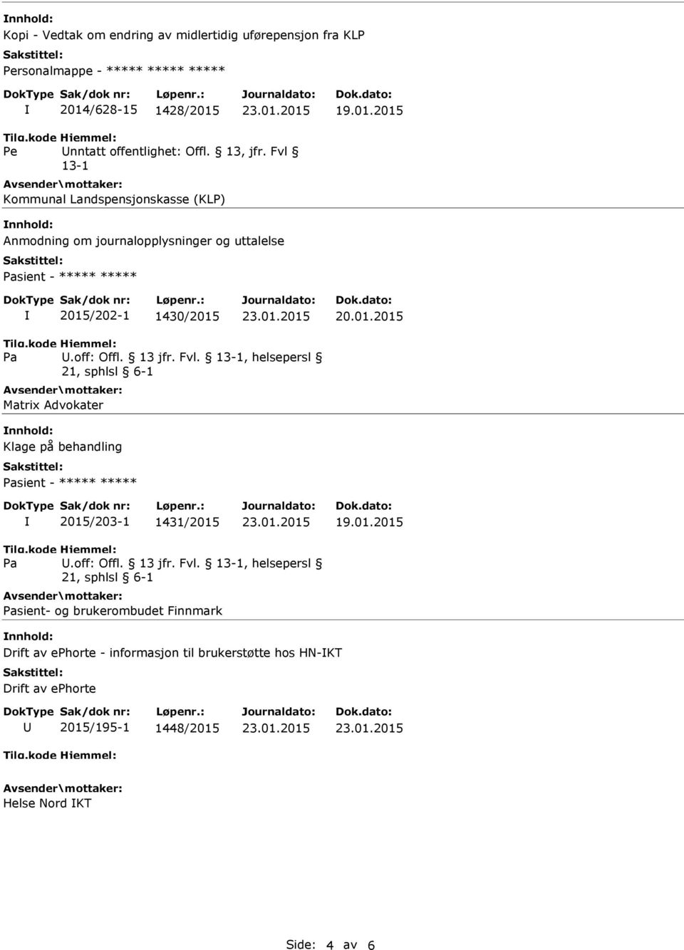 19.01.2015 Kommunal Landspensjonskasse (KLP) Anmodning om journalopplysninger og uttalelse sient - ***** ***** 2015/202-1 1430/2015 20.01.2015.off: Offl.