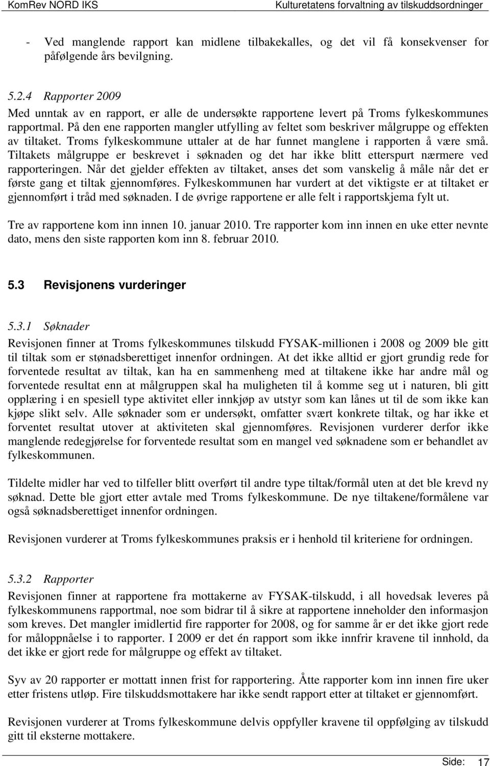 På den ene rapporten mangler utfylling av feltet som beskriver målgruppe og effekten av tiltaket. Troms fylkeskommune uttaler at de har funnet manglene i rapporten å være små.