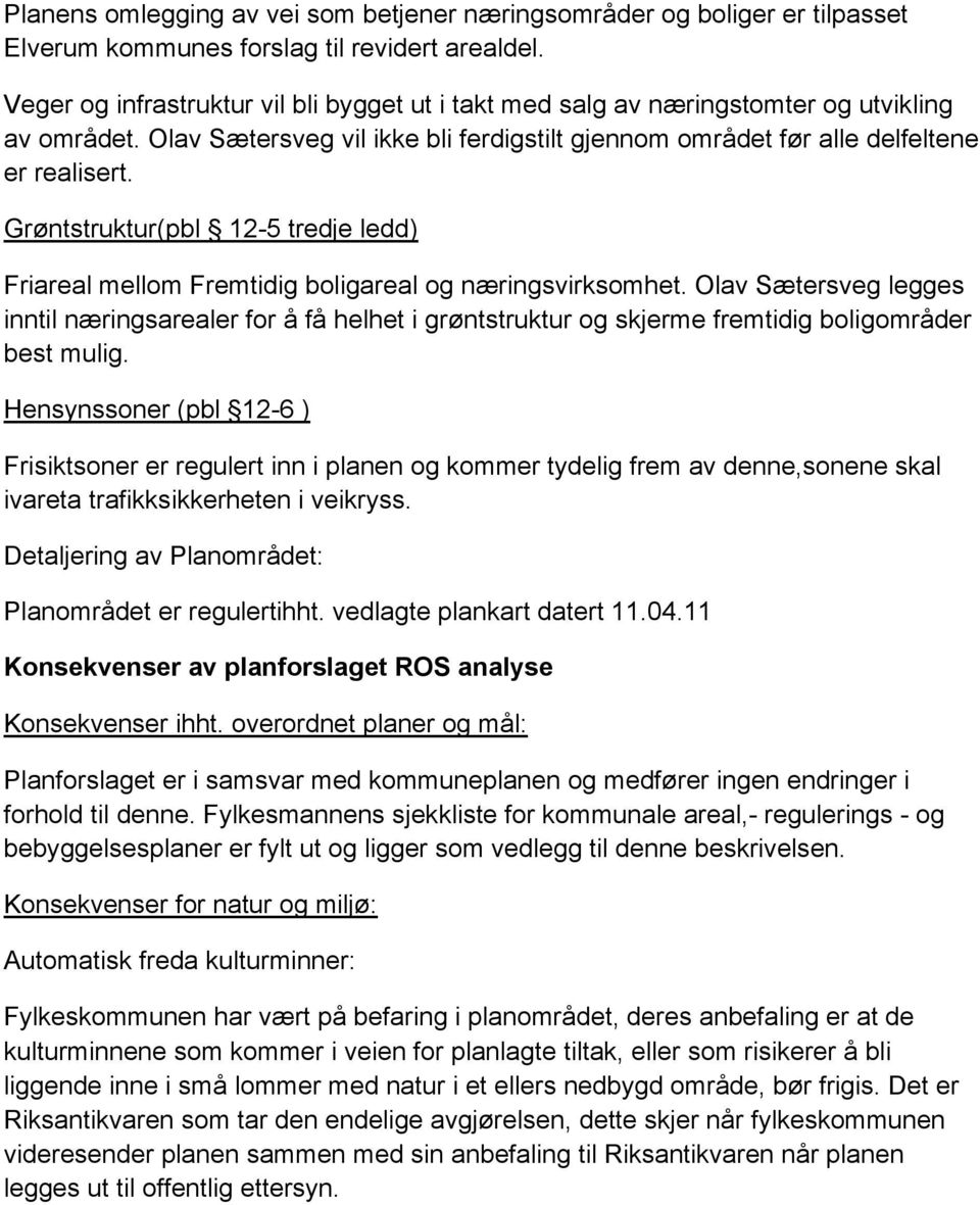 Grøntstruktur(pbl 12-5 tredje ledd) Friareal mellom Fremtidig boligareal og næringsvirksomhet.