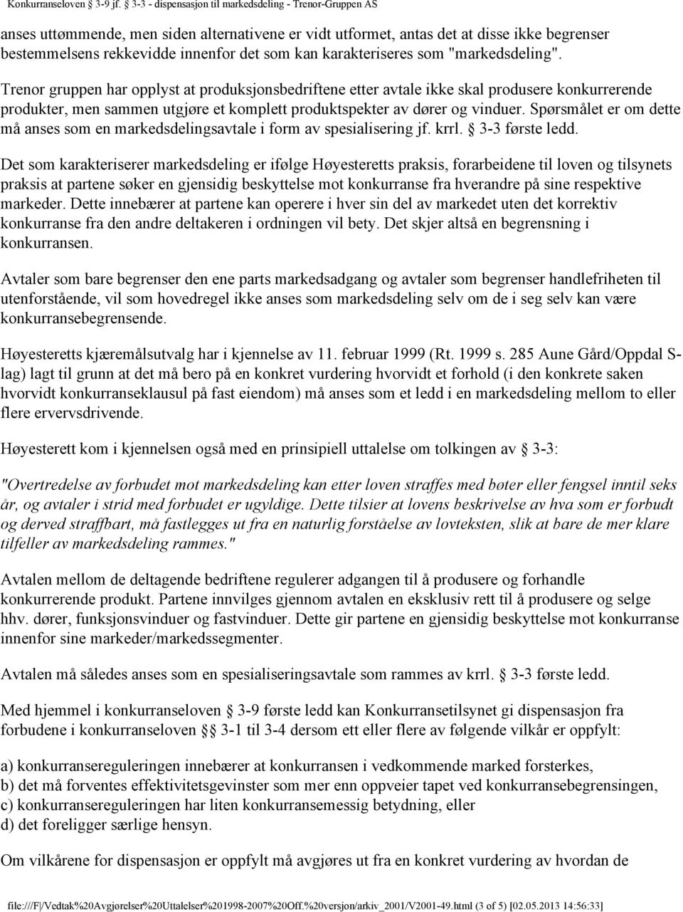 Spørsmålet er om dette må anses som en markedsdelingsavtale i form av spesialisering jf. krrl. 3-3 første ledd.