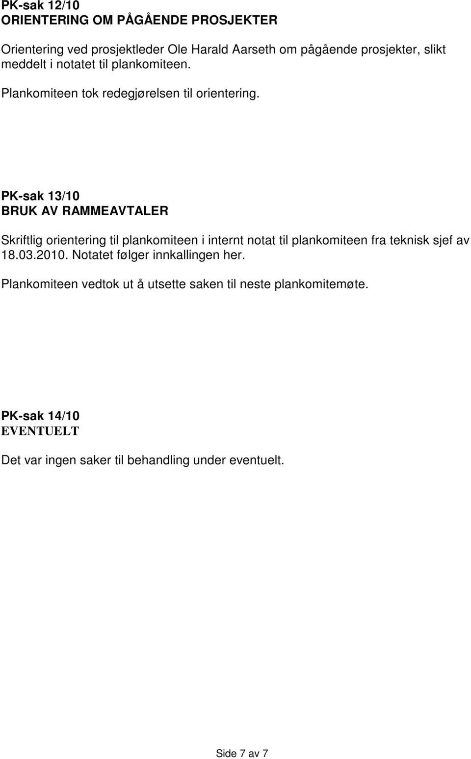 PK-sak 13/10 BRUK AV RAMMEAVTALER Skriftlig orientering til plankomiteen i internt notat til plankomiteen fra teknisk sjef av 18.03.
