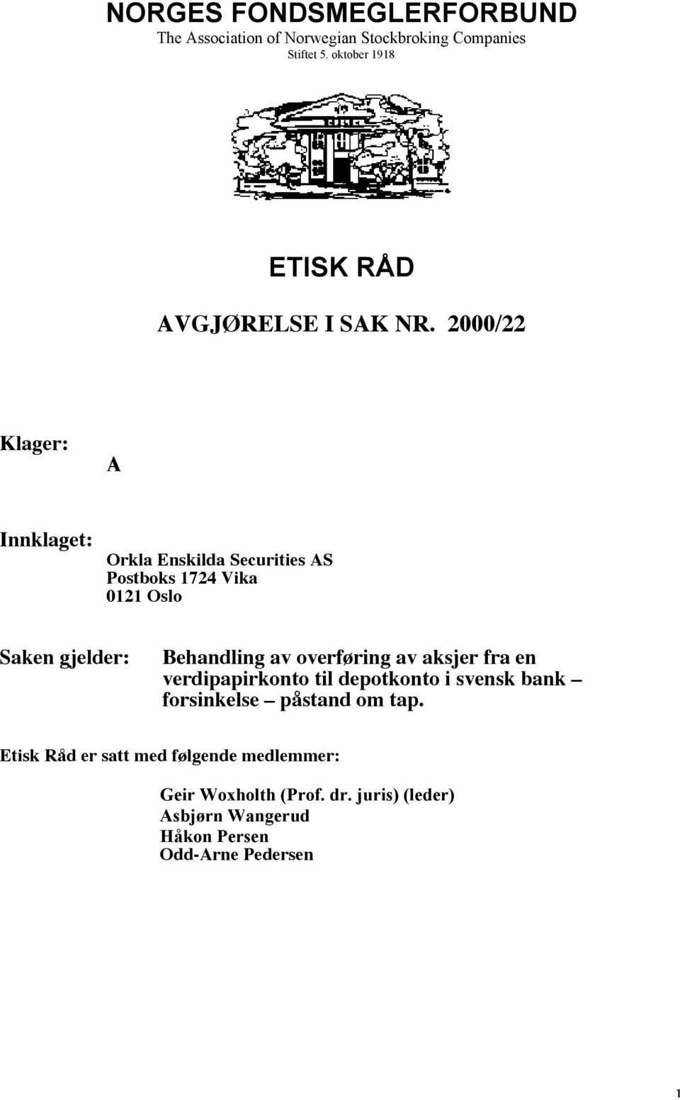 2000/22 Klager: A Innklaget: Orkla Enskilda Securities AS Postboks 1724 Vika 0121 Oslo Saken gjelder: Behandling av