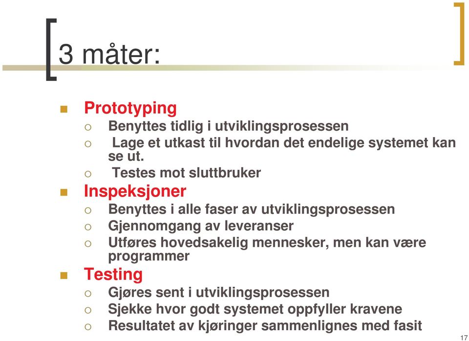 Testes mot sluttbruker Inspeksjoner Testing Benyttes i alle faser av utviklingsprosessen Gjennomgang av