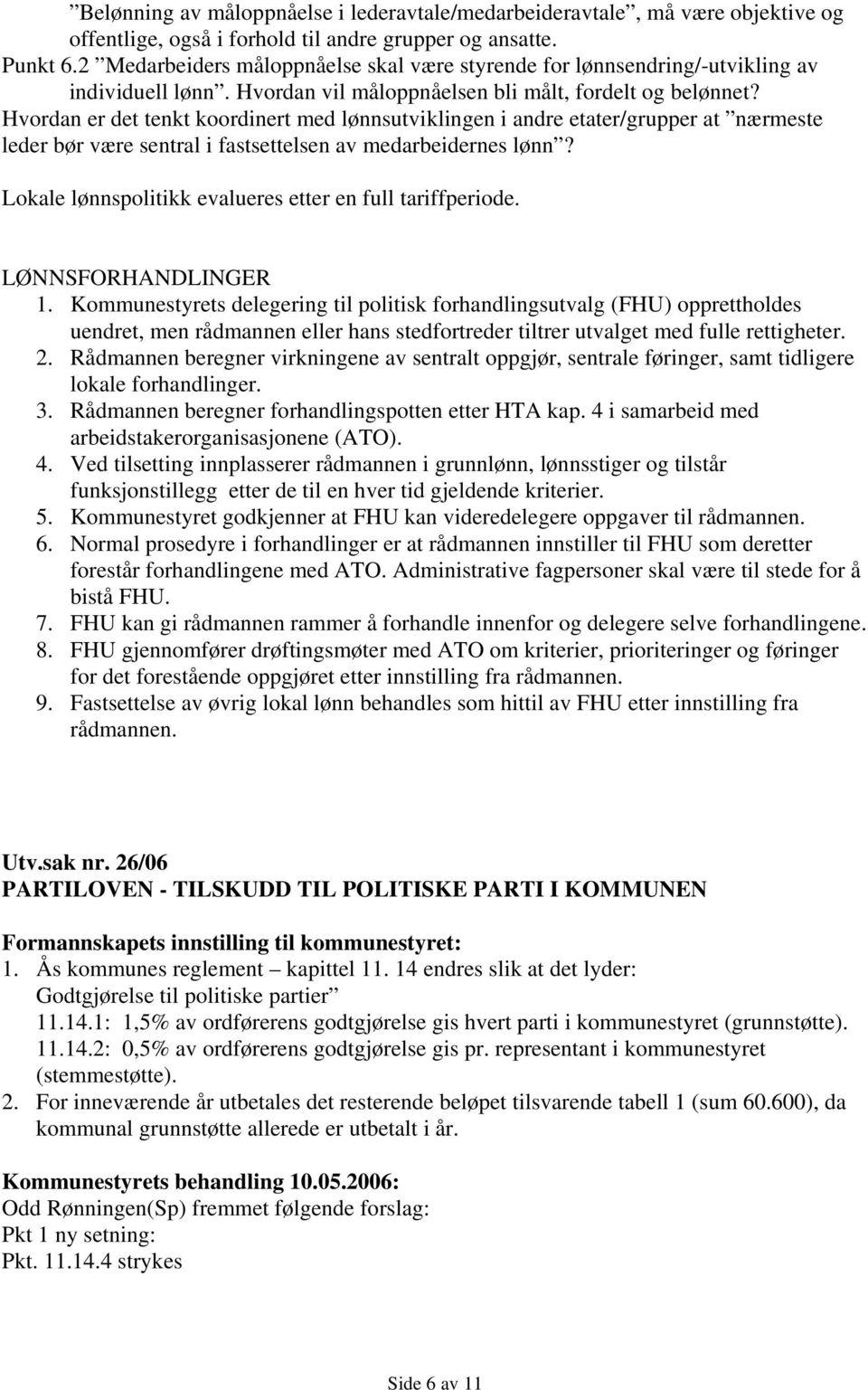 Hvordan er det tenkt koordinert med lønnsutviklingen i andre etater/grupper at nærmeste leder bør være sentral i fastsettelsen av medarbeidernes lønn?