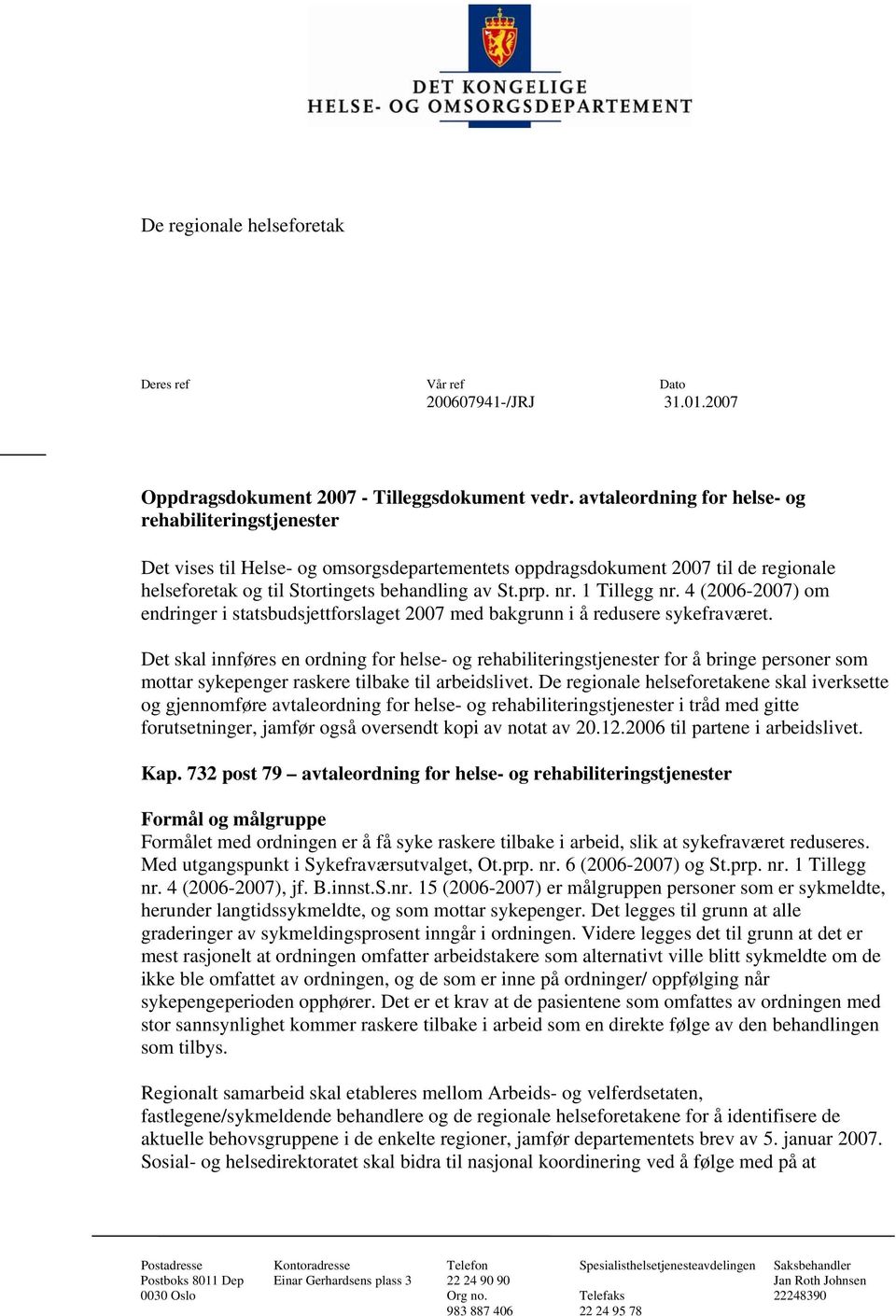 1 Tillegg nr. 4 (2006-2007) om endringer i statsbudsjettforslaget 2007 med bakgrunn i å redusere sykefraværet.
